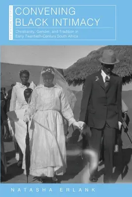 Convocare l'intimità nera: Cristianesimo, genere e tradizione nel Sudafrica del primo Novecento - Convening Black Intimacy: Christianity, Gender, and Tradition in Early Twentieth-Century South Africa
