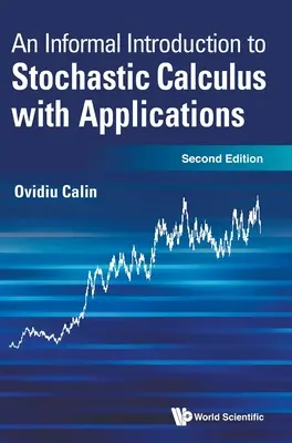 Introduzione informale al calcolo stocastico con applicazioni (seconda edizione) - Informal Introduction to Stochastic Calculus with Applications, an (Second Edition)