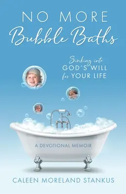 Niente più bagni di schiuma: Affondare nella volontà di Dio per la vostra vita - No More Bubble Baths: Sinking into God's Will for Your Life