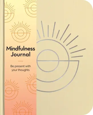 Diario Mindfulness: Essere presenti con i propri pensieri ogni giorno - Mindfulness Journal: Be Present with Your Thoughts Every Day