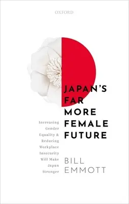 Il futuro molto più femminile del Giappone: L'aumento dell'uguaglianza di genere e la riduzione dell'insicurezza sul posto di lavoro renderanno il Giappone più forte - Japan's Far More Female Future: Increasing Gender Equality and Reducing Workplace Insecurity Will Make Japan Stronger