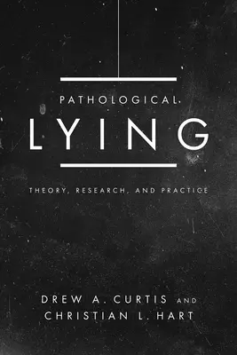 La menzogna patologica: Teoria, ricerca e pratica - Pathological Lying: Theory, Research, and Practice