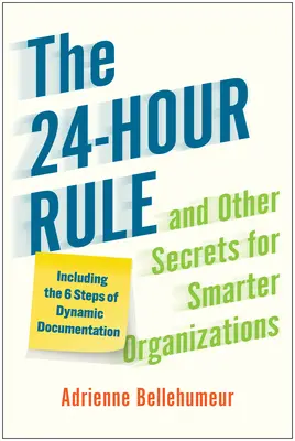 La regola delle 24 ore e altri segreti per organizzazioni più intelligenti: Compresi i 6 passi della documentazione dinamica - The 24-Hour Rule and Other Secrets for Smarter Organizations: Including the 6 Steps of Dynamic Documentation