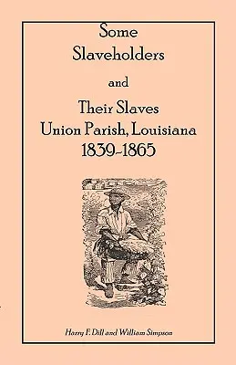 Alcuni schiavisti e i loro schiavi, Union Parish, Louisiana, 1839-1865 - Some Slaveholders and Their Slaves, Union Parish, Louisiana, 1839-1865
