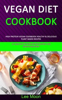 Dieta Vegana Ricettario: Ricetta vegana ad alto contenuto proteico, sana e deliziosa, a base vegetale (51 ricette sane e ricche di proteine per la crescita muscolare). - Vegan Diet Cookbook: High Protein Vegan Cookbook Healthy & Delicious Plant Based Recipes (51 Healthy Protein Packed Recipes for Muscle Buil
