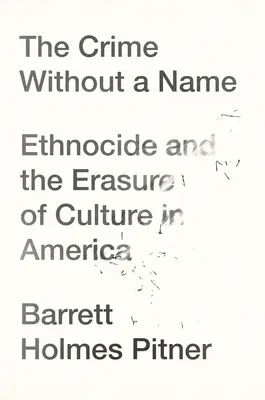 Il crimine senza nome: Etnocidio e cancellazione della cultura in America - The Crime Without a Name: Ethnocide and the Erasure of Culture in America
