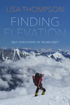 Trovare l'elevazione: Paura e coraggio sulla montagna più pericolosa del mondo - Finding Elevation: Fear and Courage on the World's Most Dangerous Mountain