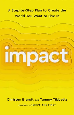 Impatto: Un piano passo dopo passo per creare il mondo in cui si vuole vivere - Impact: A Step-By-Step Plan to Create the World You Want to Live in