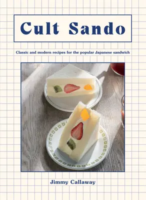Cult Sando: Ricette classiche e moderne per il popolare panino giapponese - Cult Sando: Classic and Modern Recipes for the Popular Japanese Sandwich