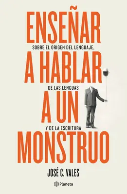 Insegnare a parlare a un mostro: Sull'origine del linguaggio, delle lingue e della scrittura - Ensear a Hablar a Un Monstruo: Sobre El Origen del Lenguaje, de Las Lenguas Y de la Escritura