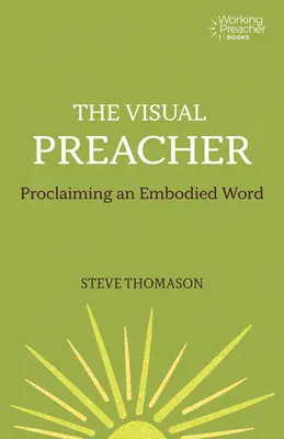 Il predicatore visivo: Proclamare una parola incarnata - The Visual Preacher: Proclaiming an Embodied Word