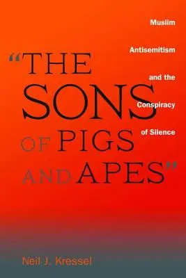 I figli dei maiali e delle scimmie: l'antisemitismo musulmano e la cospirazione del silenzio - The Sons of Pigs and Apes: Muslim Antisemitism and the Conspiracy of Silence