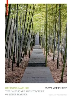 Raffinare la natura: L'architettura del paesaggio di Peter Walker. Seconda edizione aggiornata - Refining Nature: The Landscape Architecture of Peter Walker. Second and Updated Edition
