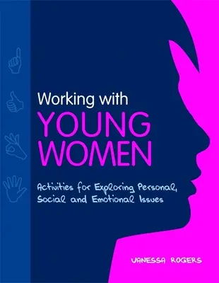 Lavorare con le giovani donne - Attività per esplorare i problemi personali, sociali ed emotivi - Working with Young Women - Activities for Exploring Personal, Social and Emotional Issues