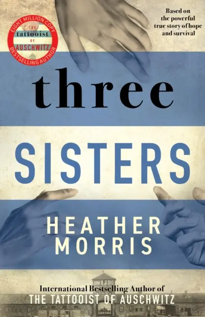 Tre sorelle - Una storia d'amore e di sopravvivenza dall'autrice de Il tatuatore di Auschwitz - Three Sisters - A TRIUMPHANT STORY OF LOVE AND SURVIVAL FROM THE AUTHOR OF THE TATTOOIST OF AUSCHWITZ