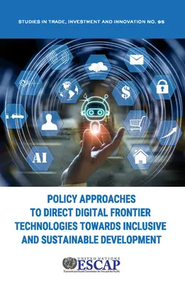 Approcci politici per indirizzare le tecnologie digitali di frontiera verso uno sviluppo inclusivo e sostenibile - Policy Approaches to Direct Digital Frontier Technologies Towards Inclusive and Sustainable Development