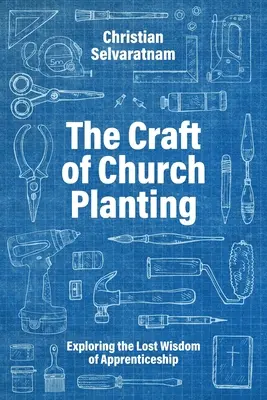 Il mestiere di piantare chiese: Esplorare la saggezza perduta dell'apprendistato - The Craft of Church Planting: Exploring the Lost Wisdom of Apprenticeship