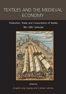 I tessuti e l'economia medievale: Produzione, commercio e consumo di tessuti, VIII-XVI secolo - Textiles and the Medieval Economy: Production, Trade, and Consumption of Textiles, 8th-16th Centuries
