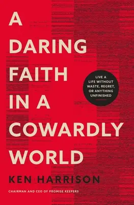 Una fede audace in un mondo codardo: Vivere una vita senza sprechi, rimpianti o cose incompiute - A Daring Faith in a Cowardly World: Live a Life Without Waste, Regret, or Anything Unfinished