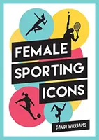 Donne iconiche nello sport - Una celebrazione di 38 icone sportive di grande ispirazione - Iconic Women in Sport - A Celebration of 38 Inspirational Sporting Icons