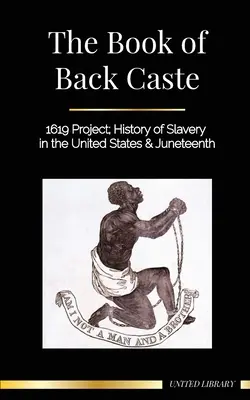 Il libro della casta nera: Progetto 1619; storia della schiavitù negli Stati Uniti e Juneteenth - The Book of Black Caste: 1619 Project; History of Slavery in the United States & Juneteenth