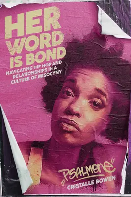 La sua parola è legame: Navigare nell'hip hop e nelle relazioni in una cultura di misoginia - Her Word Is Bond: Navigating Hip Hop and Relationships in a Culture of Misogyny