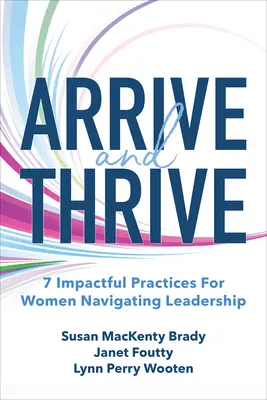 Arrivare e prosperare: 7 pratiche d'impatto per le donne che si affacciano alla leadership - Arrive and Thrive: 7 Impactful Practices for Women Navigating Leadership
