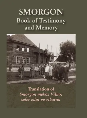 Smorgonie, distretto di Vilna; libro di memorie e testimonianze (Smarhon, Bielorussia): Traduzione di Smorgon mehoz Vilno; sefer edut ve-zikaron - Smorgonie, District Vilna; Memorial Book and Testimony (Smarhon, Belarus): Translation of Smorgon mehoz Vilno; sefer edut ve-zikaron