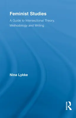 Studi femministi: Una guida alla teoria, alla metodologia e alla scrittura intersezionale - Feminist Studies: A Guide to Intersectional Theory, Methodology and Writing