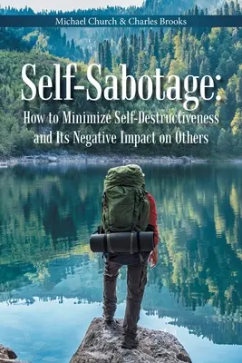 Autosabotaggio: come minimizzare l'autodistruttività e il suo impatto negativo sugli altri - Self-Sabotage: How to Minimize Self-Destructiveness and Its Negative Impact on Others