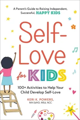 Amore per se stessi per i bambini: oltre 100 attività per aiutare i bambini a sviluppare l'amore per se stessi - Self-Love for Kids: 100+ Activities to Help Your Child Develop Self-Love