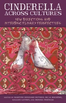 Cenerentola attraverso le culture: Nuove direzioni e prospettive interdisciplinari - Cinderella Across Cultures: New Directions and Interdisciplinary Perspectives