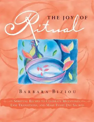 La gioia del rituale: ricette spirituali per celebrare le pietre miliari, facilitare le transizioni e rendere sacro ogni giorno - The Joy of Ritual: Spiritual Recipies to Celebrate Milestones, Ease Transitions, and Make Every Day Sacred