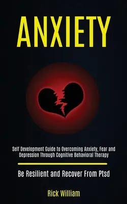 Ansia: Guida all'autosviluppo per superare l'ansia, la paura e la depressione attraverso la terapia cognitivo-comportamentale (Be Resilient a - Anxiety: Self Development Guide to Overcoming Anxiety, Fear and Depression Through Cognitive Behavioral Therapy (Be Resilient a