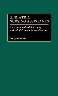 Assistenti infermieristici geriatrici: Una Bibliografia Annotata con Modelli per Migliorare la Pratica - Geriatric Nursing Assistants: An Annotated Bibliography with Models to Enhance Practice