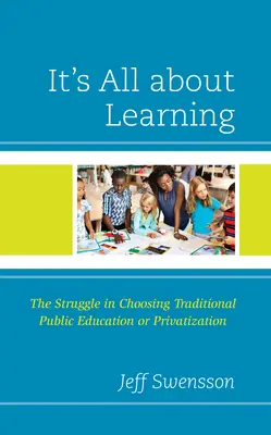 Tutto ruota intorno all'apprendimento: La lotta nella scelta dell'istruzione pubblica tradizionale o della privatizzazione - It's All about Learning: The Struggle in Choosing Traditional Public Education or Privatization