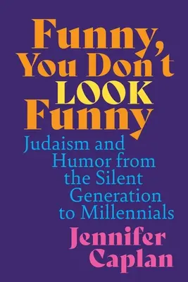 Divertente, non sembri divertente: Ebraismo e umorismo dalla Generazione del Silenzio ai Millennials - Funny, You Don't Look Funny: Judaism and Humor from the Silent Generation to Millennials