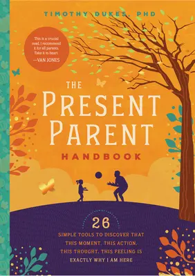 Il manuale del genitore presente: 26 semplici strumenti per scoprire che questo momento, questa azione, questo pensiero, questo sentimento è esattamente il motivo per cui sono qui - The Present Parent Handbook: 26 Simple Tools to Discover That This Moment, This Action, This Thought, This Feeling Is Exactly Why I Am Here