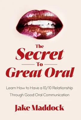 Il segreto di un ottimo orale: Imparare ad avere una relazione da 10/10 attraverso una buona comunicazione orale - The Secret to Great Oral: Learn How to Have a 10/10 Relationship Through Good Oral Communication