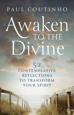 Risvegliarsi al divino: 52 riflessioni contemplative per trasformare il vostro spirito - Awaken to the Divine: 52 Contemplative Reflections to Transform Your Spirit