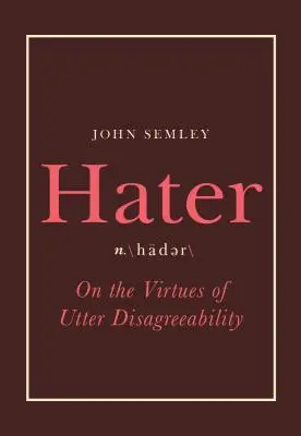Hater: Sulle virtù dell'assoluta sgradevolezza - Hater: On the Virtues of Utter Disagreeability