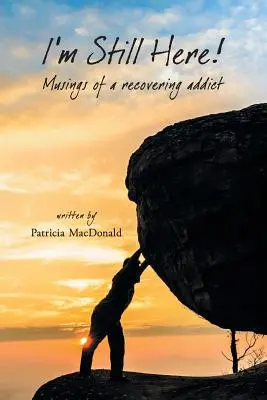 Sono ancora qui! Riflessioni di un tossicodipendente in via di guarigione - I'm Still Here!: Musings of a Recovering Addict