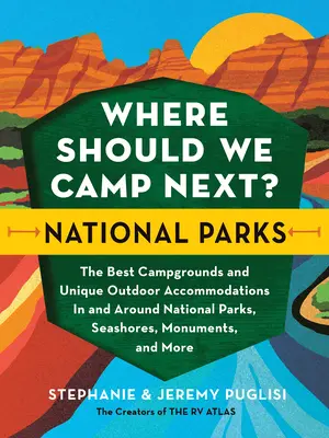 Dove andiamo in campeggio?: Parchi nazionali: I migliori campeggi e le migliori strutture ricettive all'aperto all'interno e nei dintorni dei parchi nazionali, dei mari e dei monumenti, - Where Should We Camp Next?: National Parks: The Best Campgrounds and Unique Outdoor Accommodations in and Around National Parks, Seashores, Monuments,