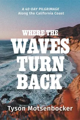 Dove le onde tornano indietro: Un pellegrinaggio di quaranta giorni lungo la costa della California - Where the Waves Turn Back: A Forty-Day Pilgrimage Along the California Coast
