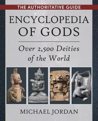 Enciclopedia degli dei: oltre 2.500 divinità del mondo - Encyclopedia of Gods: Over 2,500 Deities of the World