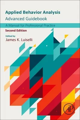Guida avanzata all'analisi del comportamento applicata: Un manuale per la pratica professionale - Applied Behavior Analysis Advanced Guidebook: A Manual for Professional Practice