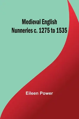 Convitti inglesi medievali dal 1275 al 1535 circa - Medieval English Nunneries c. 1275 to 1535