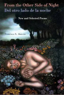 Dall'altro lato della notte/del Otro Lado de la Noche: Poesie nuove e selezionate - From the Other Side of Night/del Otro Lado de la Noche: New and Selected Poems