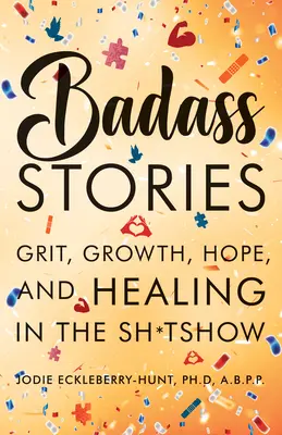 Storie toste: Grinta, crescita, speranza e guarigione nel mondo della merda - Badass Stories: Grit, Growth, Hope, and Healing in the Shitshow
