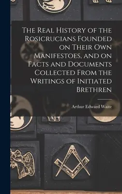 La vera storia dei Rosacroce, fondata sui loro stessi manifesti e su fatti e documenti raccolti dagli scritti dei fratelli iniziati. - The Real History of the Rosicrucians Founded on Their own Manifestoes, and on Facts and Documents Collected From the Writings of Initiated Brethren